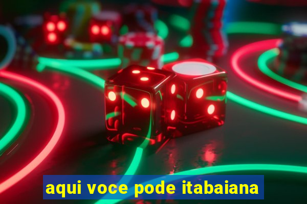 aqui voce pode itabaiana